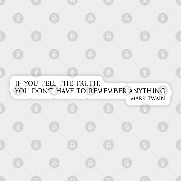 If you tell the truth, you don't have to remember anything. - Mark Twain Sticker by FOGSJ